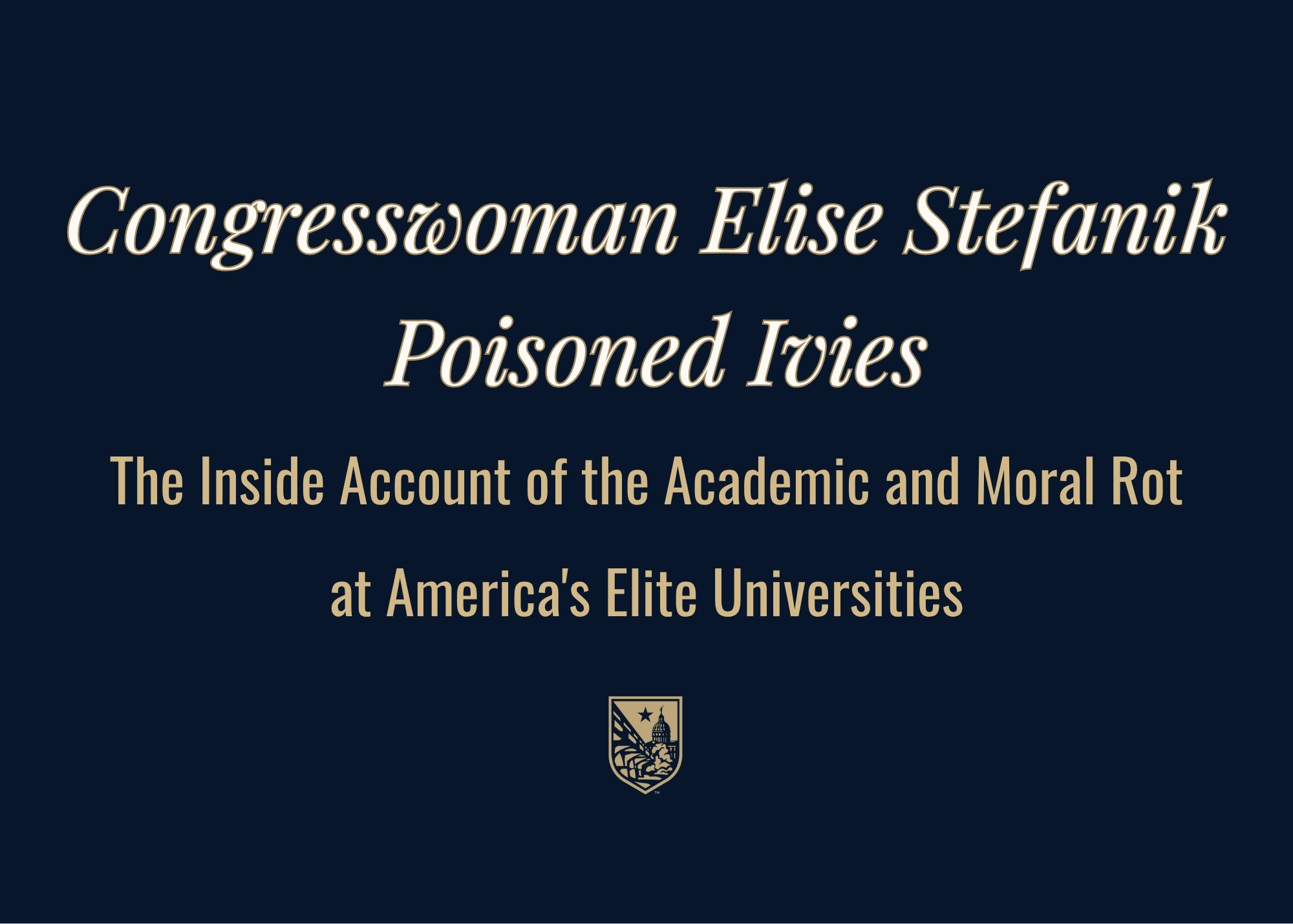 Congresswoman Elise Stefanik   Poisoned Ivies: The Inside Account of the Academic and Moral Rot at America's Elite Universities